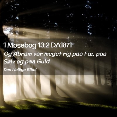 Picture 02 - 1 Mosebog 13:2 DA1871 - Og Abram var meget rig paa Fæ, paa Sølv og paa - Bible Verse Picture