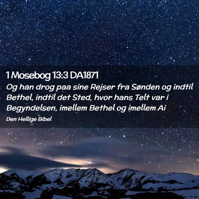 Picture 02 - 1 Mosebog 13:3 DA1871 - Og han drog paa sine Rejser fra Sønden og indtil - Bible Verse Picture