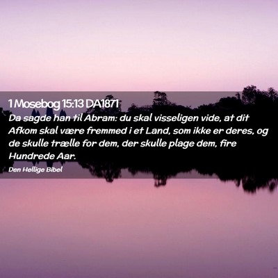 Picture 02 - 1 Mosebog 15:13 DA1871 - Da sagde han til Abram: du skal visseligen vide, - Bible Verse Picture