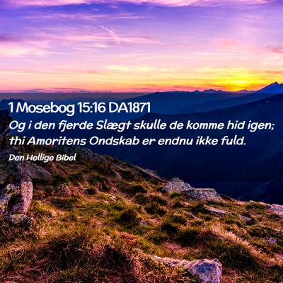 Picture 02 - 1 Mosebog 15:16 DA1871 - Og i den fjerde Slægt skulle de komme hid igen; - Bible Verse Picture