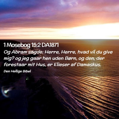 Picture 02 - 1 Mosebog 15:2 DA1871 - Og Abram sagde: Herre, Herre, hvad vil du give - Bible Verse Picture