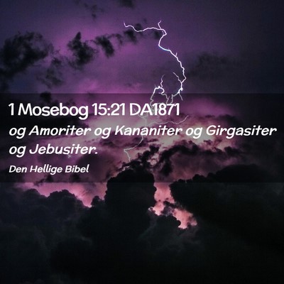 Picture 02 - 1 Mosebog 15:21 DA1871 - og Amoriter og Kananiter og Girgasiter og - Bible Verse Picture