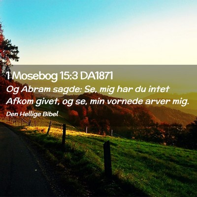Picture 02 - 1 Mosebog 15:3 DA1871 - Og Abram sagde: Se, mig har du intet Afkom givet, - Bible Verse Picture