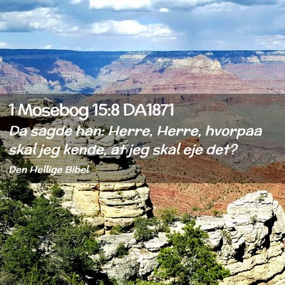 Picture 02 - 1 Mosebog 15:8 DA1871 - Da sagde han: Herre, Herre, hvorpaa skal jeg - Bible Verse Picture
