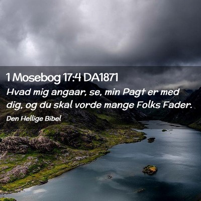 Picture 02 - 1 Mosebog 17:4 DA1871 - Hvad mig angaar, se, min Pagt er med dig, og du - Bible Verse Picture