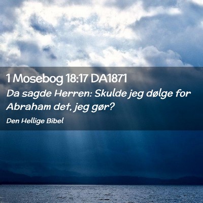 Picture 02 - 1 Mosebog 18:17 DA1871 - Da sagde Herren: Skulde jeg dølge for Abraham - Bible Verse Picture