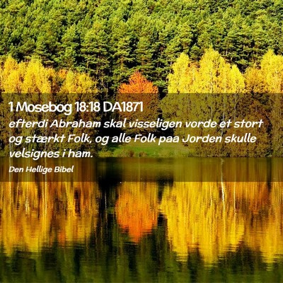 Picture 02 - 1 Mosebog 18:18 DA1871 - efterdi Abraham skal visseligen vorde et stort og - Bible Verse Picture