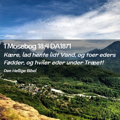 Picture 02 - 1 Mosebog 18:4 DA1871 - Kære, lad hente lidt Vand, og toer eders - Bible Verse Picture