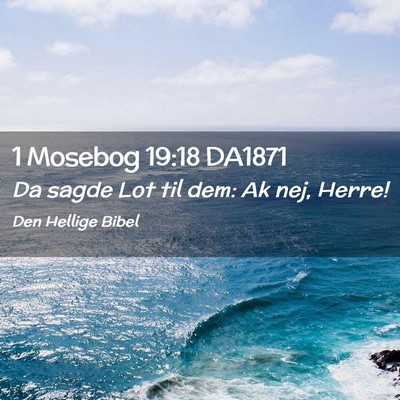 Picture 02 - 1 Mosebog 19:18 DA1871 - Da sagde Lot til dem: Ak nej, - Bible Verse Picture