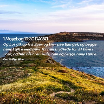 Picture 02 - 1 Mosebog 19:30 DA1871 - Og Lot gik op fra Zoar og blev paa Bjerget, og - Bible Verse Picture