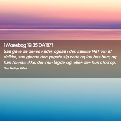 Picture 02 - 1 Mosebog 19:35 DA1871 - Saa gave de deres Fader ogsaa i den samme Nat Vin - Bible Verse Picture