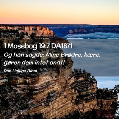 Picture 02 - 1 Mosebog 19:7 DA1871 - Og han sagde: Mine Brødre, kære, gører dem - Bible Verse Picture