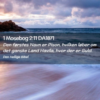 Picture 02 - 1 Mosebog 2:11 DA1871 - Den førstes Navn er Pison, hvilken løber om det - Bible Verse Picture