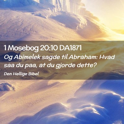 Picture 02 - 1 Mosebog 20:10 DA1871 - Og Abimelek sagde til Abraham: Hvad saa du paa, - Bible Verse Picture