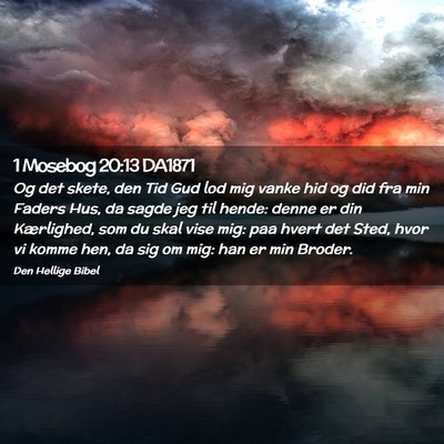 Picture 02 - 1 Mosebog 20:13 DA1871 - Og det skete, den Tid Gud lod mig vanke hid og - Bible Verse Picture