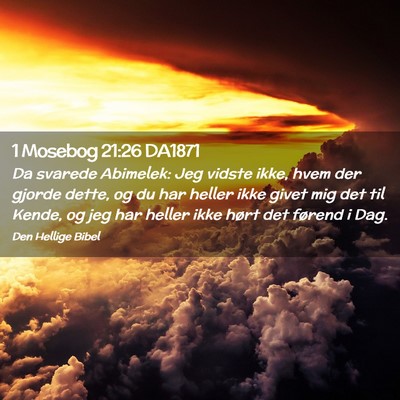 Picture 02 - 1 Mosebog 21:26 DA1871 - Da svarede Abimelek: Jeg vidste ikke, hvem der - Bible Verse Picture