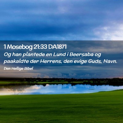 Picture 02 - 1 Mosebog 21:33 DA1871 - Og han plantede en Lund i Beersaba og paakaldte - Bible Verse Picture