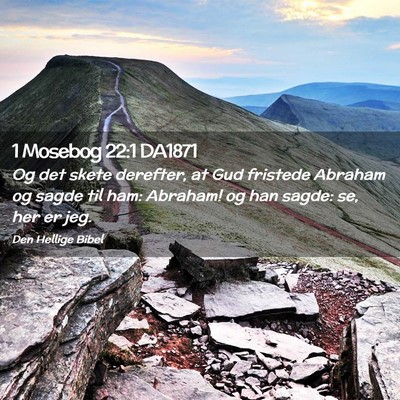 Picture 02 - 1 Mosebog 22:1 DA1871 - Og det skete derefter, at Gud fristede Abraham og - Bible Verse Picture