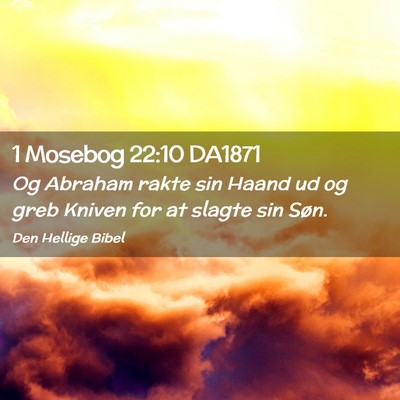 Picture 02 - 1 Mosebog 22:10 DA1871 - Og Abraham rakte sin Haand ud og greb Kniven for - Bible Verse Picture