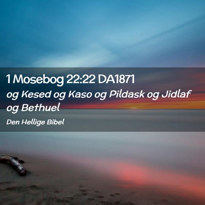 Picture 02 - 1 Mosebog 22:22 DA1871 - og Kesed og Kaso og Pildask og Jidlaf og - Bible Verse Picture