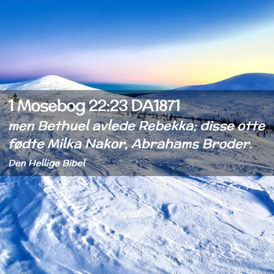 Picture 02 - 1 Mosebog 22:23 DA1871 - men Bethuel avlede Rebekka; disse otte fødte - Bible Verse Picture