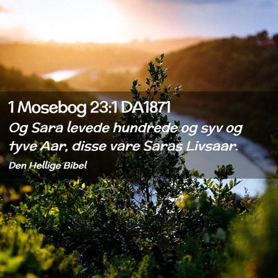 Picture 02 - 1 Mosebog 23:1 DA1871 - Og Sara levede hundrede og syv og tyve Aar, disse - Bible Verse Picture