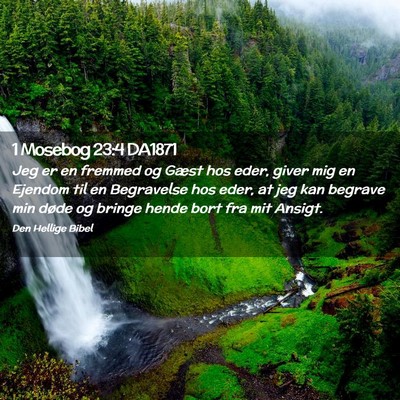 Picture 02 - 1 Mosebog 23:4 DA1871 - Jeg er en fremmed og Gæst hos eder, giver mig en - Bible Verse Picture