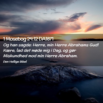 Picture 02 - 1 Mosebog 24:12 DA1871 - Og han sagde: Herre, min Herre Abrahams Gud! - Bible Verse Picture