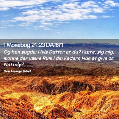 Picture 02 - 1 Mosebog 24:23 DA1871 - Og han sagde: Hvis Datter er du? Kære, sig mig, - Bible Verse Picture