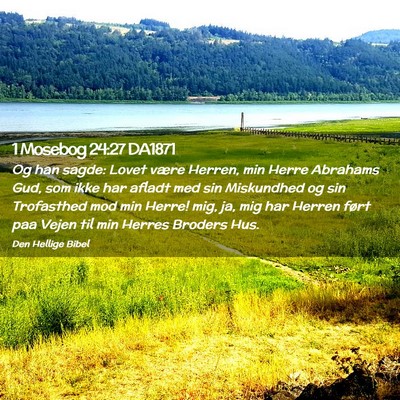 Picture 02 - 1 Mosebog 24:27 DA1871 - Og han sagde: Lovet være Herren, min Herre - Bible Verse Picture