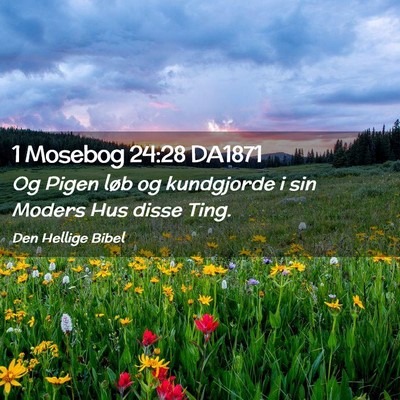 Picture 02 - 1 Mosebog 24:28 DA1871 - Og Pigen løb og kundgjorde i sin Moders Hus - Bible Verse Picture