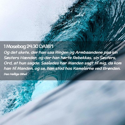 Picture 02 - 1 Mosebog 24:30 DA1871 - Og det skete, der han saa Ringen og Armbaandene - Bible Verse Picture