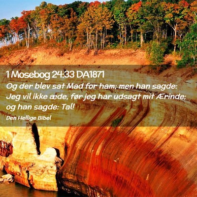 Picture 02 - 1 Mosebog 24:33 DA1871 - Og der blev sat Mad for ham; men han sagde: Jeg - Bible Verse Picture