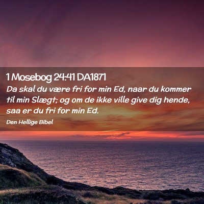 Picture 02 - 1 Mosebog 24:41 DA1871 - Da skal du være fri for min Ed, naar du kommer - Bible Verse Picture