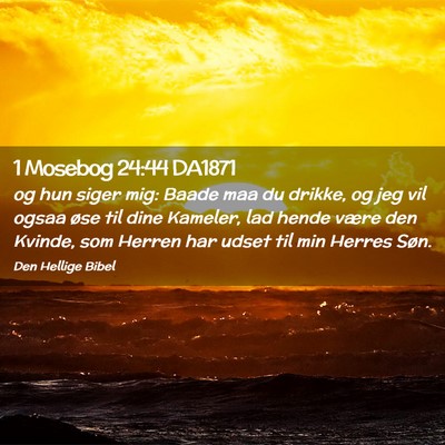 Picture 02 - 1 Mosebog 24:44 DA1871 - og hun siger mig: Baade maa du drikke, og jeg vil - Bible Verse Picture
