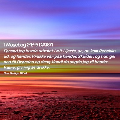 Picture 02 - 1 Mosebog 24:45 DA1871 - Førend jeg havde udtalet i mit Hjerte, se, da - Bible Verse Picture