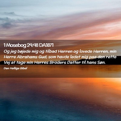 Picture 02 - 1 Mosebog 24:48 DA1871 - Og jeg bøjede mig og tilbad Herren og lovede - Bible Verse Picture