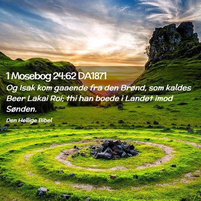 Picture 02 - 1 Mosebog 24:62 DA1871 - Og Isak kom gaaende fra den Brønd, som kaldes - Bible Verse Picture