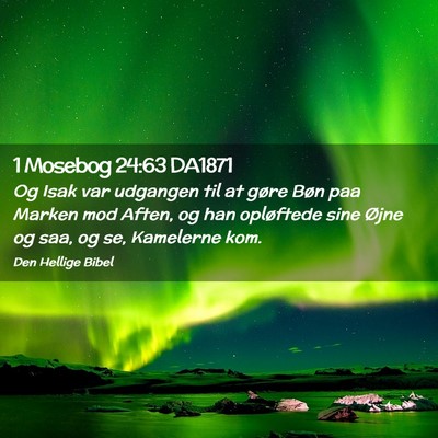 Picture 02 - 1 Mosebog 24:63 DA1871 - Og Isak var udgangen til at gøre Bøn paa Marken - Bible Verse Picture