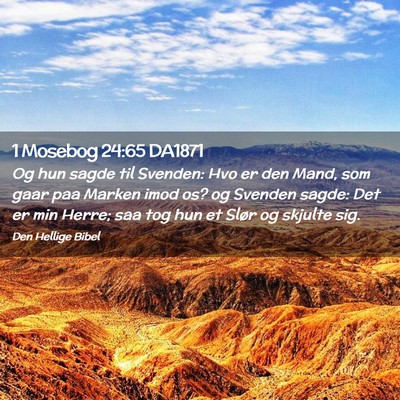 Picture 02 - 1 Mosebog 24:65 DA1871 - Og hun sagde til Svenden: Hvo er den Mand, som - Bible Verse Picture