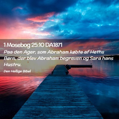 Picture 02 - 1 Mosebog 25:10 DA1871 - Paa den Ager, som Abraham købte af Heths Børn, - Bible Verse Picture
