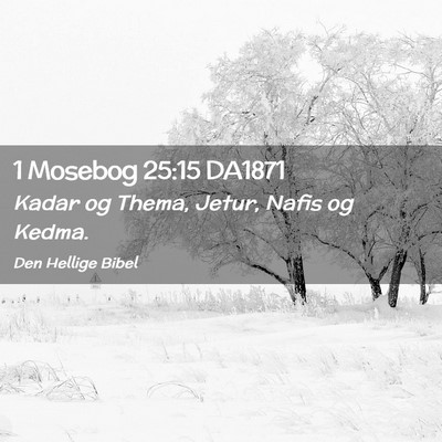 Picture 02 - 1 Mosebog 25:15 DA1871 - Kadar og Thema, Jetur, Nafis og - Bible Verse Picture
