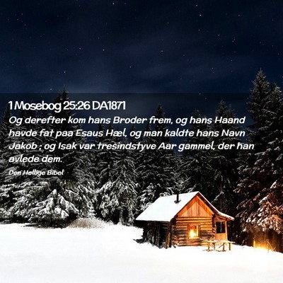 Picture 02 - 1 Mosebog 25:26 DA1871 - Og derefter kom hans Broder frem, og hans Haand - Bible Verse Picture