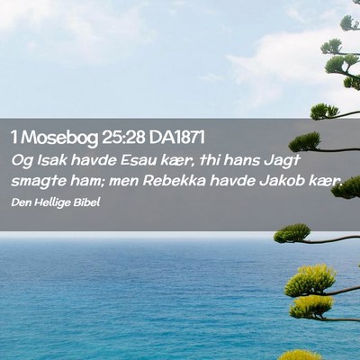 Picture 02 - 1 Mosebog 25:28 DA1871 - Og Isak havde Esau kær, thi hans Jagt smagte - Bible Verse Picture