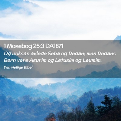 Picture 02 - 1 Mosebog 25:3 DA1871 - Og Joksan avlede Seba og Dedan; men Dedans Børn - Bible Verse Picture