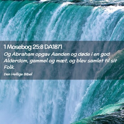 Picture 02 - 1 Mosebog 25:8 DA1871 - Og Abraham opgav Aanden og døde i en god - Bible Verse Picture