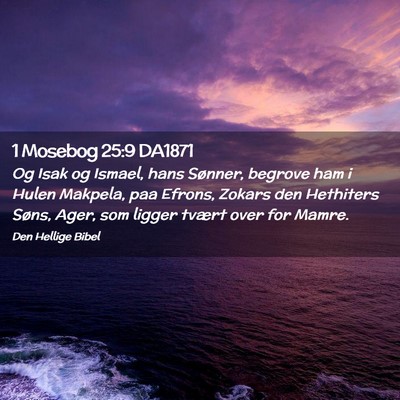 Picture 02 - 1 Mosebog 25:9 DA1871 - Og Isak og Ismael, hans Sønner, begrove ham i - Bible Verse Picture
