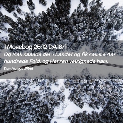 Picture 02 - 1 Mosebog 26:12 DA1871 - Og Isak saaede der i Landet og fik samme Aar - Bible Verse Picture