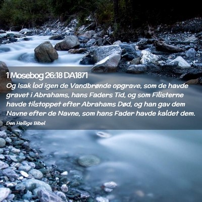 Picture 02 - 1 Mosebog 26:18 DA1871 - Og Isak lod igen de Vandbrønde opgrave, som de - Bible Verse Picture