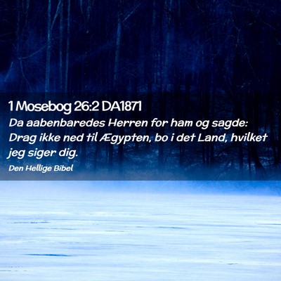 Picture 02 - 1 Mosebog 26:2 DA1871 - Da aabenbaredes Herren for ham og sagde: Drag - Bible Verse Picture